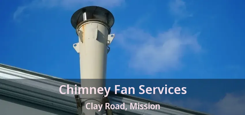 Chimney Fan Services Clay Road, Mission - BC