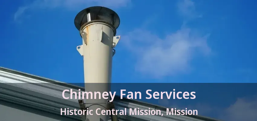 Chimney Fan Services Historic Central Mission, Mission - BC