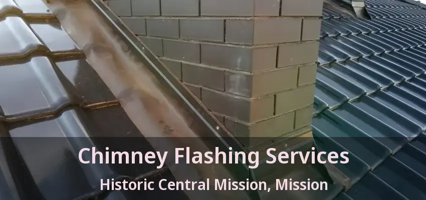 Chimney Flashing Services Historic Central Mission, Mission - BC