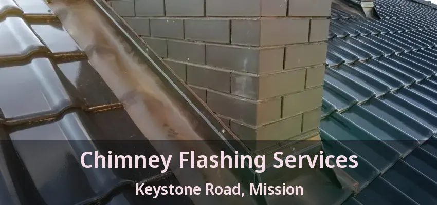 Chimney Flashing Services Keystone Road, Mission - BC