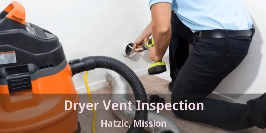 Dryer Vent Inspection Hatzic, Mission - BC
