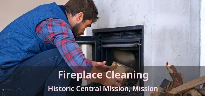 Fireplace Cleaning Historic Central Mission, Mission - BC