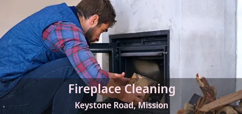 Fireplace Cleaning Keystone Road, Mission - BC