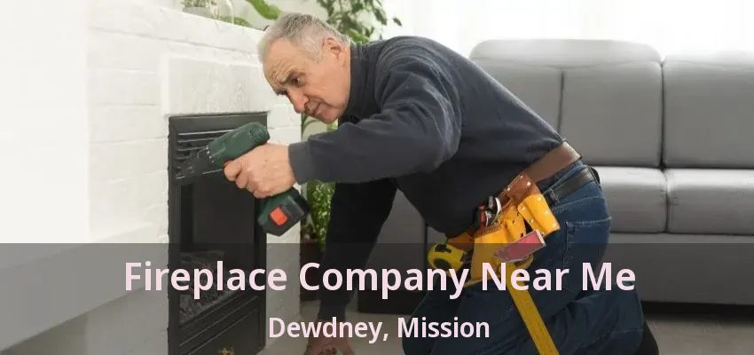 Fireplace Company Near Me Dewdney, Mission - BC