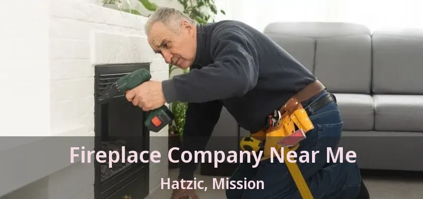 Fireplace Company Near Me Hatzic, Mission - BC