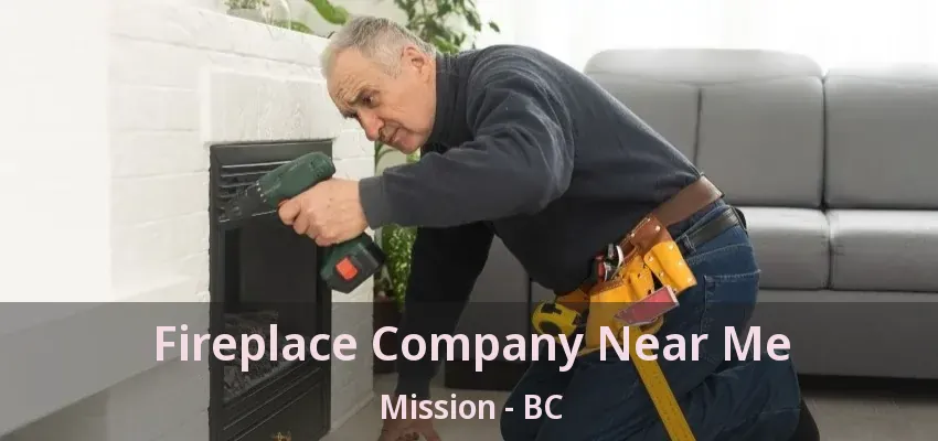 Fireplace Company Near Me Mission - BC