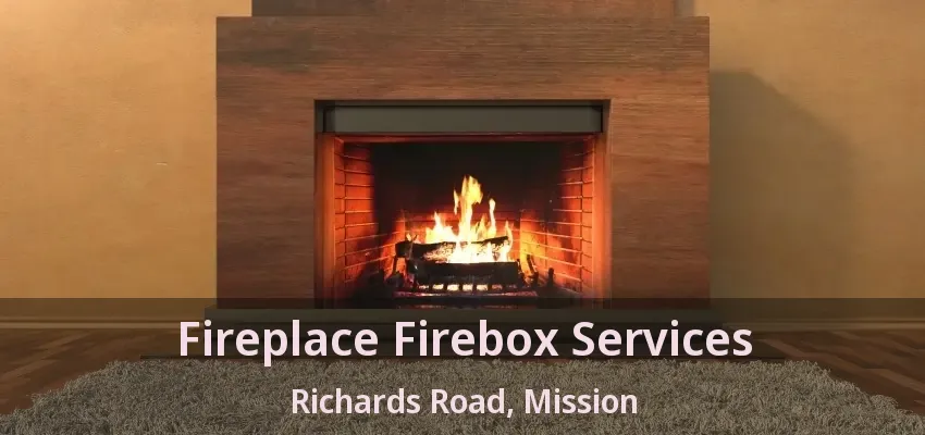 Fireplace Firebox Services Richards Road, Mission - BC