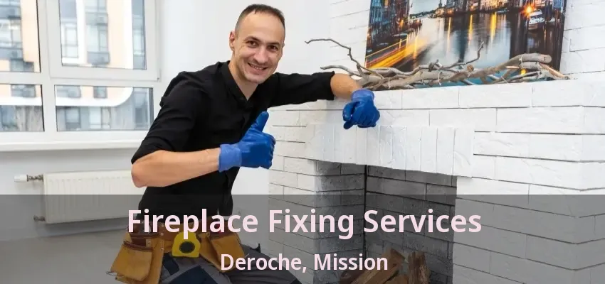 Fireplace Fixing Services Deroche, Mission - BC