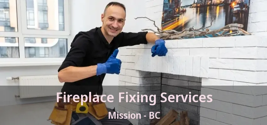 Fireplace Fixing Services Mission - BC