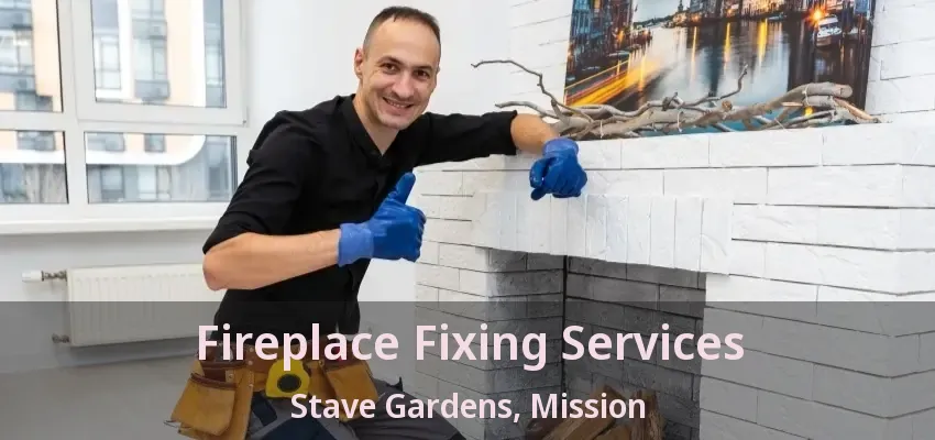 Fireplace Fixing Services Stave Gardens, Mission - BC