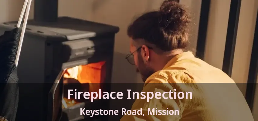 Fireplace Inspection Keystone Road, Mission - BC