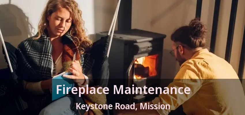 Fireplace Maintenance Keystone Road, Mission - BC