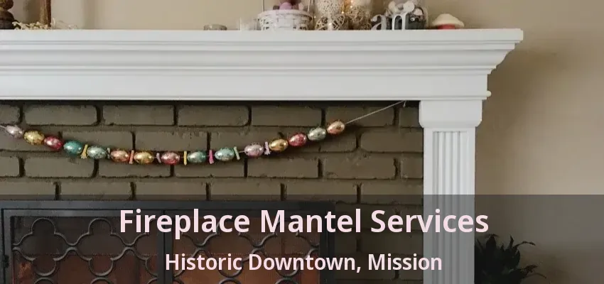 Fireplace Mantel Services Historic Downtown, Mission - BC