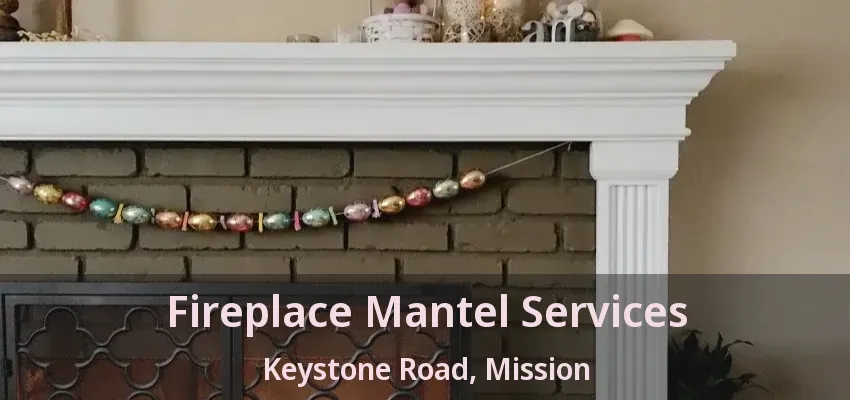 Fireplace Mantel Services Keystone Road, Mission - BC