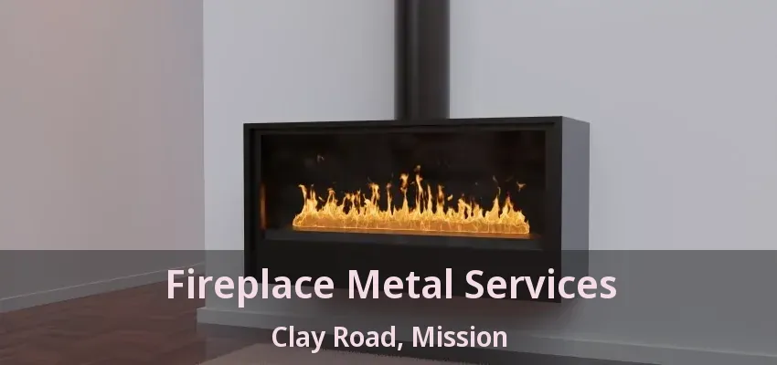 Fireplace Metal Services Clay Road, Mission - BC