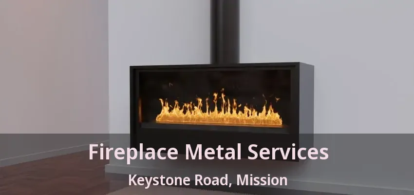 Fireplace Metal Services Keystone Road, Mission - BC