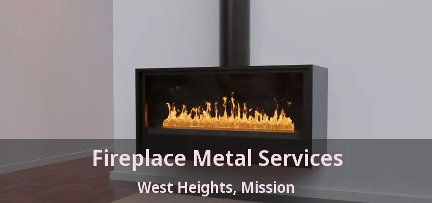 Fireplace Metal Services West Heights, Mission - BC