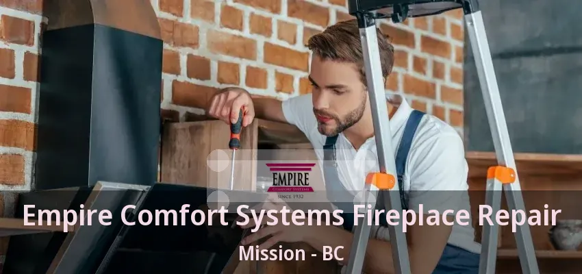 Empire Comfort Systems Fireplace Repair Mission - BC