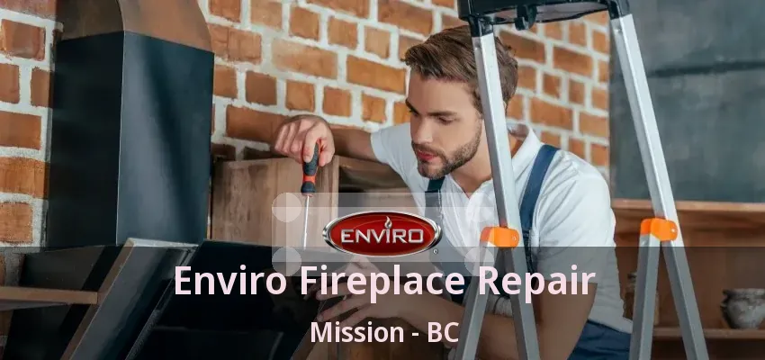 Enviro Fireplace Repair Mission - BC
