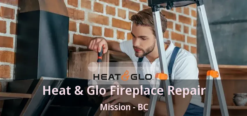 Heat & Glo Fireplace Repair Mission - BC