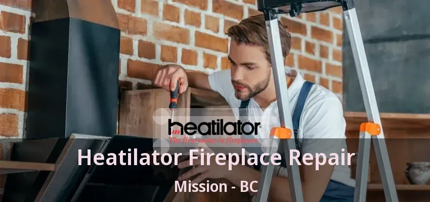 Heatilator Fireplace Repair Mission - BC