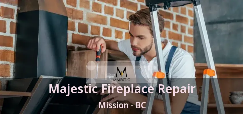 Majestic Fireplace Repair Mission - BC