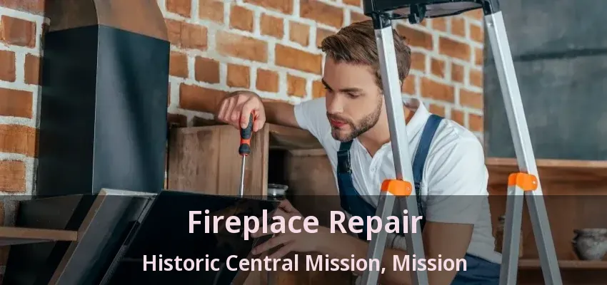 Fireplace Repair Historic Central Mission, Mission - BC