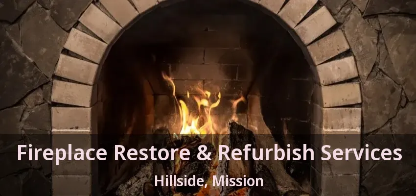 Fireplace Restore & Refurbish Services Hillside, Mission - BC