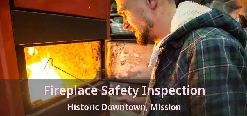 Fireplace Safety Inspection Historic Downtown, Mission - BC