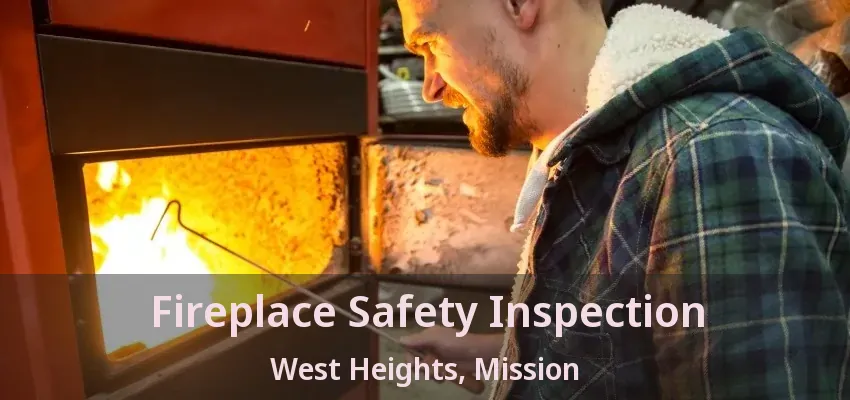 Fireplace Safety Inspection West Heights, Mission - BC