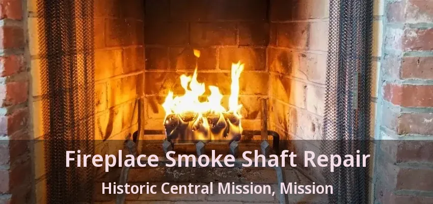 Fireplace Smoke Shaft Repair Historic Central Mission, Mission - BC
