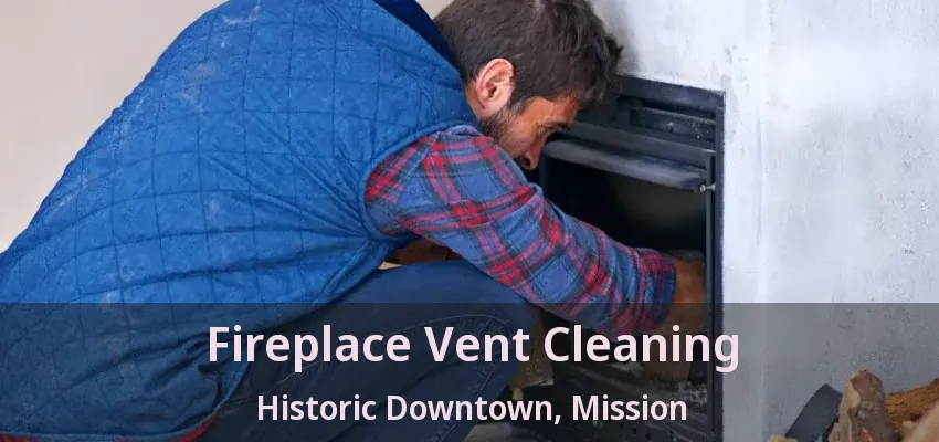 Fireplace Vent Cleaning Historic Downtown, Mission - BC