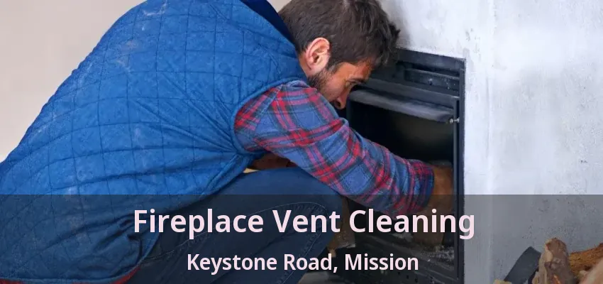 Fireplace Vent Cleaning Keystone Road, Mission - BC