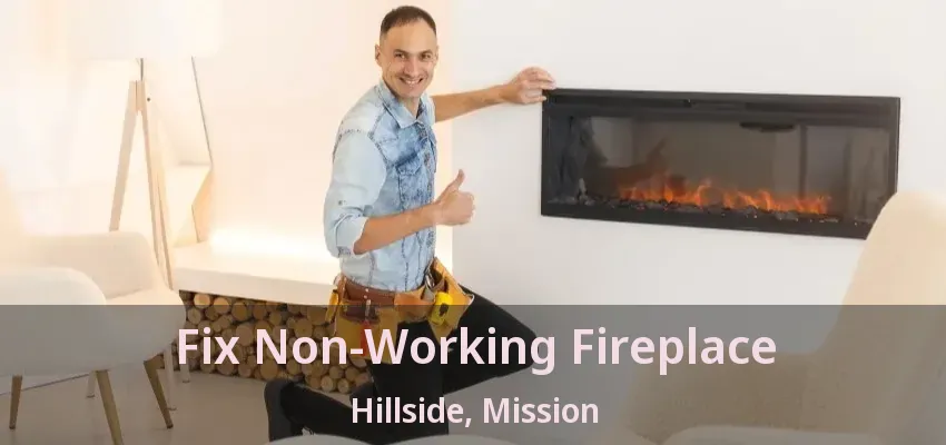 Fix Non-Working Fireplace Hillside, Mission - BC