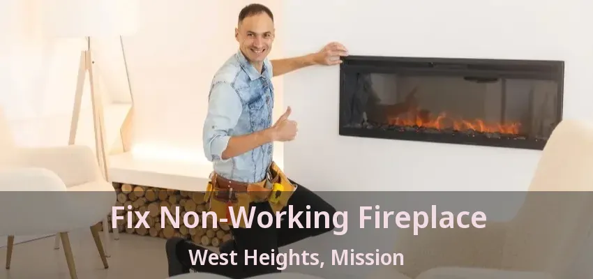 Fix Non-Working Fireplace West Heights, Mission - BC