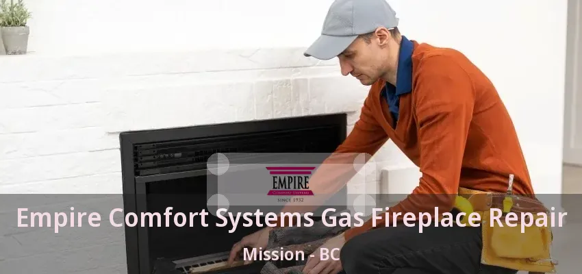 Empire Comfort Systems Gas Fireplace Repair Mission - BC