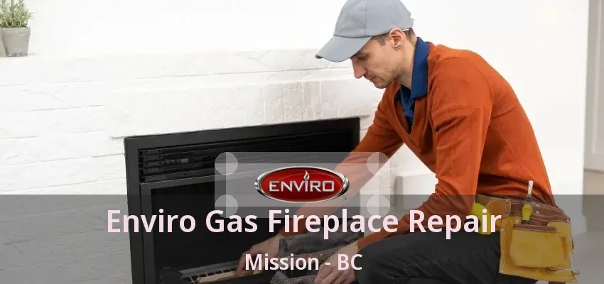Enviro Gas Fireplace Repair Mission - BC