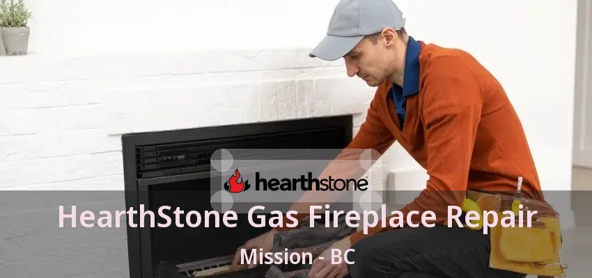 HearthStone Gas Fireplace Repair Mission - BC