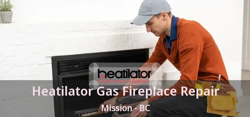 Heatilator Gas Fireplace Repair Mission - BC