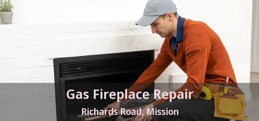 Gas Fireplace Repair Richards Road, Mission - BC