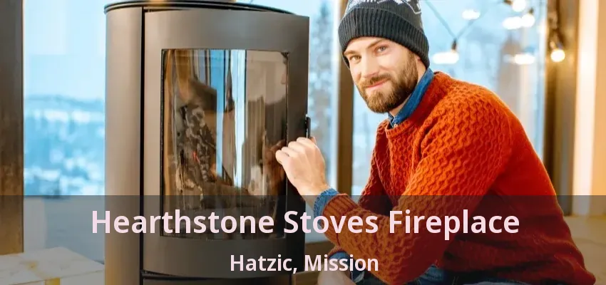 Hearthstone Stoves Fireplace Hatzic, Mission - BC