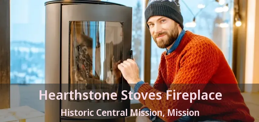 Hearthstone Stoves Fireplace Historic Central Mission, Mission - BC