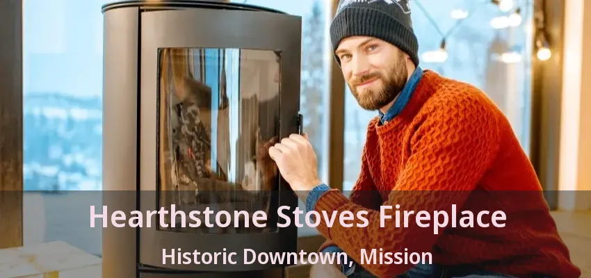 Hearthstone Stoves Fireplace Historic Downtown, Mission - BC