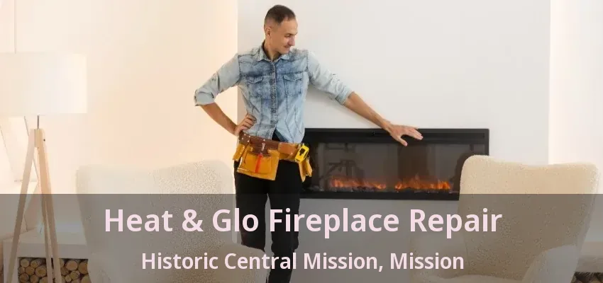 Heat & Glo Fireplace Repair Historic Central Mission, Mission - BC