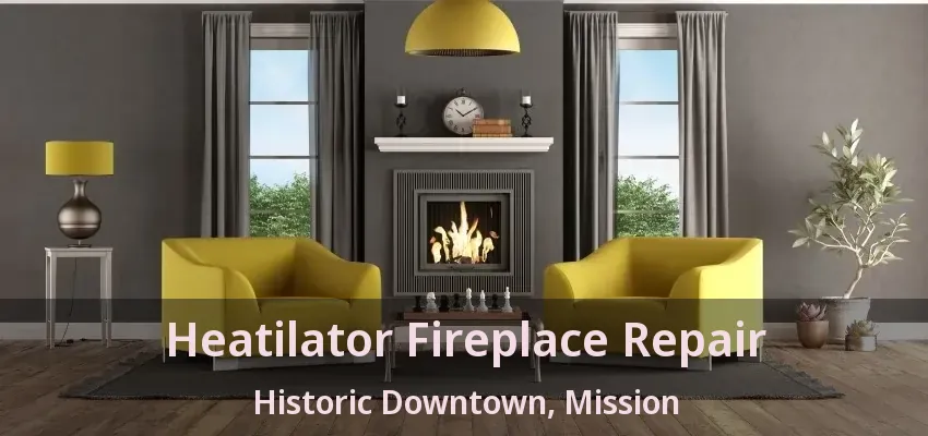 Heatilator Fireplace Repair Historic Downtown, Mission - BC