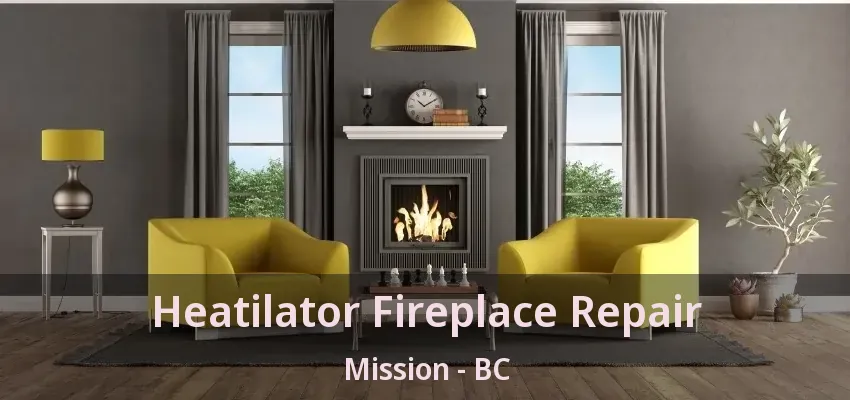 Heatilator Fireplace Repair Mission - BC