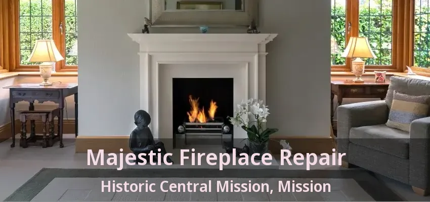Majestic Fireplace Repair Historic Central Mission, Mission - BC
