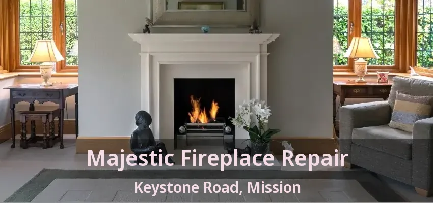 Majestic Fireplace Repair Keystone Road, Mission - BC
