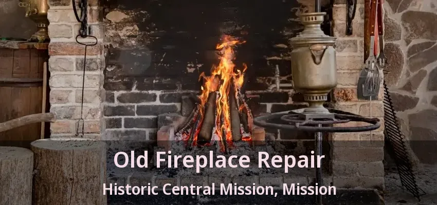 Old Fireplace Repair Historic Central Mission, Mission - BC
