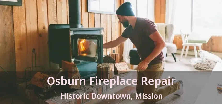 Osburn Fireplace Repair Historic Downtown, Mission - BC